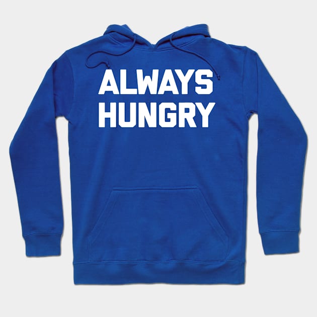 ALWAYS HUNGRY 2 Hoodie by hamyssshop